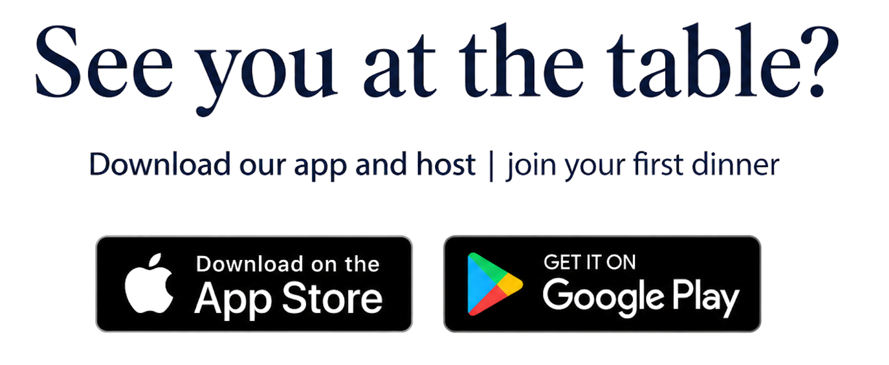 See you at the table? Download our app and host or join your first dinner