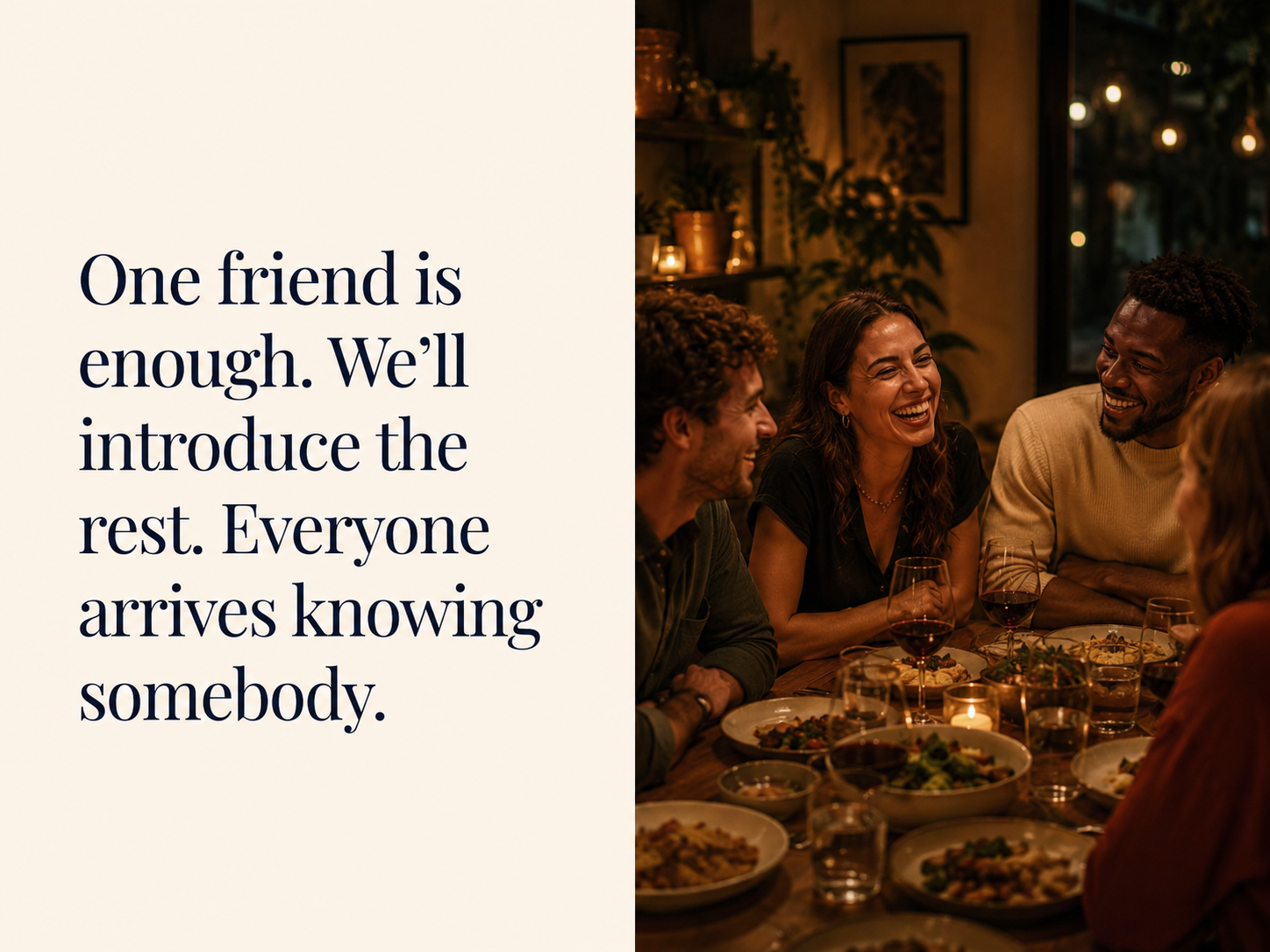 One friend is enough. We will introduce the rest.